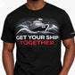 GET YOUR SHIP TOGETHER (44) T-SHIRT